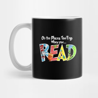 Oh the Places You'll Go When You Read Shirt,National Read Across America Shirt,Teacher's Tshirt,Reading Lovers Shirt Mug